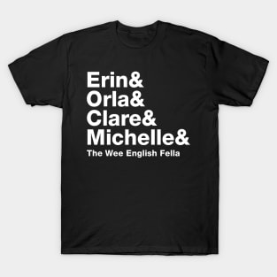 Erin and Orla and Clare and Michelle and The Wee English Fella T-Shirt